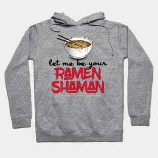 Let Me Be Your Ramen Shaman - Funny Ramen Noodle Shirt Hoodie